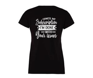 60 SECOND MAKEOVER Women's Cancel My Subscription I'm Done With Your Issues T-Shirt in Black | Size: Large 60 SECOND MAKEOVER Black L