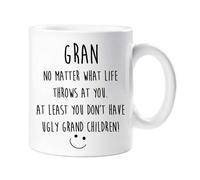 Gran No Matter What Life Throws At You. At Least You Don't Have Ugly Grand Children Mug 60 SECOND MAKEOVER White One Size
