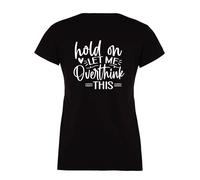 60 Second Makeover Limited Hold On Let Me Overthink This Ladies Black Sarcastic Tshirt