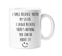 I Smile Because You Are My Sister , I Laugh Because There's Nothing You Can Do About It Mug 60 SECOND MAKEOVER White One Size