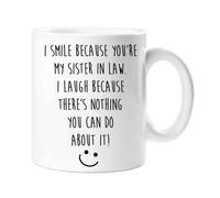 60 SECOND MAKEOVER Women's I Smile Because You Are My Sister In Law, I Laugh Because There's Nothing You Can Do About It Mug in White 60 SECOND MAKEOVER White