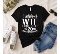 60 SECOND MAKEOVER Women's I Whisper WTF To Myself Like 20 Times Every Day T-Shirt in Black | Size: Large 60 SECOND MAKEOVER Black L
