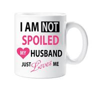 I'm Not Spoiled My Husband Just Loves Me Mug 60 SECOND MAKEOVER White One Size
