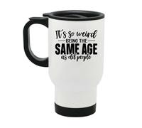 60 SECOND MAKEOVER Women's It's So Weird Being The Same Age As Old People Metal Travel Mug in White 60 SECOND MAKEOVER White