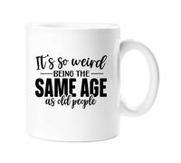 60 Second Makeover Limited It's So Weird Being The Same Age As Old People Mug Friend Gift