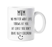 60 SECOND MAKEOVER Women's Mum No Matter What Life Throws At You. At Least You Don't Have Ugly Children Mug in White 60 SECOND MAKEOVER White
