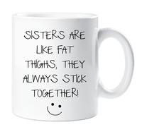 60 Second Makeover Limited Sisters are Like Fat Thighs They Always Stick Together Mug Sarcasm Sacrastic Friend Gift Cup Birthday Christmas