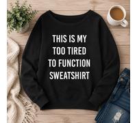 60 SECOND MAKEOVER Women's This Is My Too Tired Too Function Sweatshirt in Black | Size: XL 60 SECOND MAKEOVER Black XL