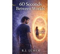 60 Seconds Between Worlds: A Love Story Beyond Death (60 Seconds Forever)