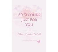 60 Seconds Just For You: Pause. Breathe. Be Still.