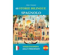 60 Storie Bilingue per Imparare lo Spagnolo: Viaggi e Scoperte per Adulti Principianti