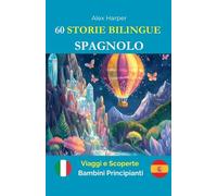 60 Storie Bilingue per Imparare lo Spagnolo: Viaggi e Scoperte per Bambini Principianti