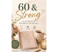 60 & Strong: A 30-Day Reset for Women Over 60 | Walk, Nourish & Thrive (Gen X Women Reset Wellness Series)