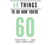 60 things to do now you're 60: A guided journal with over 80 ideas and suggestions, to help you to plan the most memorable decade yet! (Celebration Books)