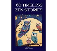 60 TIMELESS ZEN STORIES: A relaxing journey towards positive thoughts and true mindfulness