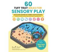 60 Tuff Tray Ideas for Sensory Play: Sensory Bin Activities for Toddlers and Preschoolers: Hands-On STEM, Fine Motor Skills, and Screen-Free Messy Play