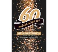 60 - und das ist gut so! Mein Gästebuch, damit sich später noch jemand erinnern kann!: Zum Ausfüllen. Mit lustigen Ankreuzfragen, Fragen zum Geburtstagskind und Platz für freie Gestaltung.