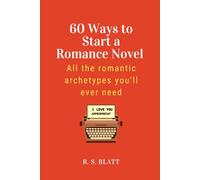 60 Ways to Start a Romance Novel: All the romantic archetypes you'll ever need (Writers' Ways)