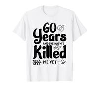 60 Years in She hasn't Killed Me | 60th Wedding Anniversary T-Shirt