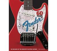 60 Years of Fender: Six Decades of the Greatest Electric Guitars