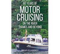 60 Years of Motor Cruising on the River Thames and beyond