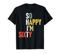 60 Years Old So Happy I'm Sixty Gag Funny 60th Birthday T-Shirt