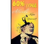60% you already know yourself: A Motivational Self-Discovery Journal to Help You Realize That You Already Know Who You Are - You Just Need to Believe It