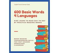 600 Basic Words 4 Languages Kids Learn to Read Day to Day by Practice Reading Books: Full-color vocabulary learning cards: English French German Greek ... skills for first graders homeschool classroom
