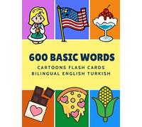 600 Basic Words Cartoons Flash Cards Bilingual English Turkish: Easy learning baby first book with card games like ABC alphabet Numbers Animals to ... for toddlers kids to beginners adults.