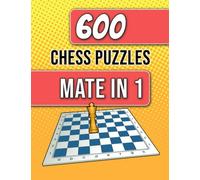 600 Chess Puzzles, Mate In 1: Unique Mate In One Chess Puzzles With Solutions
