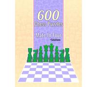 600 Chess Puzzles, Mate In Four: Unique Mate In 4 Chess Puzzles With Solutions