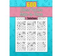 600 Chess Puzzles, Mate In Three: Unique Mate In 3 Chess Puzzles With Solutions