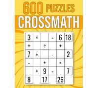 600 CrossMath Puzzles: Multiplication, Division, Addition, Subtraction | Easy To Hard Cross Math Puzzles | For Kids And Adults (Logic & Math)