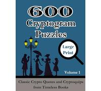 600 Cryptogram Puzzles Large Print Vol. 1: Classic Crypto Quotes and Cryptoquips from Timeless Books (Cryptograms Puzzle Book for Adults)