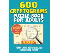 600 Cryptograms Puzzle Book for Adults Large Print: Featuring Funny, Smart, Motivational, and Inspirational Quotes to Keep You Sharp