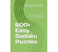 600+ Easy Sudoku Puzzles: Relaxing Brain Teasers - 636 Easy Sudoku Puzzles in Large A4 Format (600+ Sudoku)