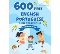 600 First English-Portuguese Words with Questions: A Picture Book for Kids