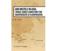 600 Hostels in Asia: Travel Guide & Directory for Backpackers & Flashpackers
