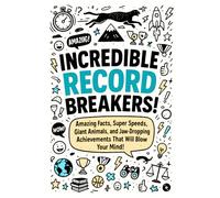 600 INCREDIBLE RECORD BREAKERS!: Amazing World Records and Fascinating Facts for Curious Kids - From Super Speed to Extreme Temperatures, Discover the Most Incredible Achievements on Earth!