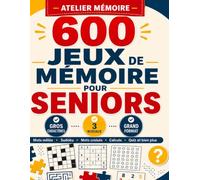 600 Jeux de Mémoire pour Seniors: Grand Format en Gros Caractères : Mots Mêlés, Sudoku, Mots Croisés, Calculs, Quiz et plus de 20 jeux variés sur 3 niveaux pour entretenir sa mémoire en s'amusant