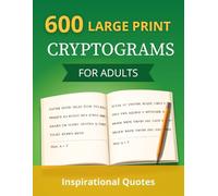 600 Large Print Cryptograms for Adult: A Challenging Puzzle Book with Inspirational Quotes, Easy-to-Read, Hints Included & Solutions. Brain Games for Adults and Seniors.