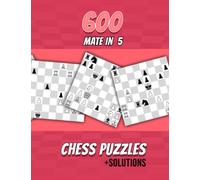 600 Mate In 5, Chess Puzzles: Unique Mate In Five Chess Puzzles With Solutions