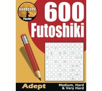 600 Medium to Very Hard Futoshiki for Adults: aka Hutosiki, Inequality or More or Less, These Math Logic Puzzles are Fun Brain Games to Keep Your Mind Active. (Futoshiki Logic Puzzle Books for Adults)
