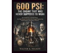 600 PSI: The Engine That Was Never Supposed to Work: The Untold Story of Rudolf Diesel, the High-Pressure Invention That Changed Engineering, Fueled Empires, and Ended in Mystery (BOOKS ON MACHINE)