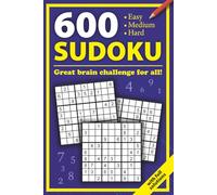 600 Sudoku Great brain challenge for all: Easy, Medium, Hard. With full solutions