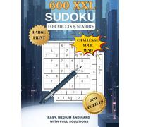 600 XXL Sudoku Puzzles for Adults & Seniors: Large Print / Easy, Medium & Hard / Includes Rules & Full Solutions