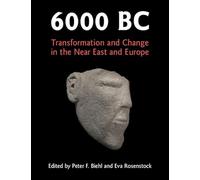 6000 BC: Transformation and Change in the Near East and Europe