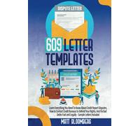609 Letter Templates: Learn Everything You Need To Know About Credit Report Disputes, How to Contact Credit Bureaus to Defend Your Rights, And Fix Bad Debts Fast and Legally - Sample Letters Included