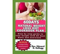 60days natural weight loss diet cookbook plan: Step by step guide to lose weight with 60 days diets and exercises to ease and increase the productivity of your health