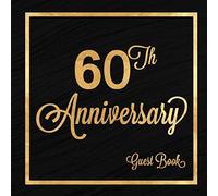 60th Anniversary Guest Book: Sixty Years Celebration Message Log Keepsake Memory Journal For Family Friends To Write In For Comments Advice And Best Wishes